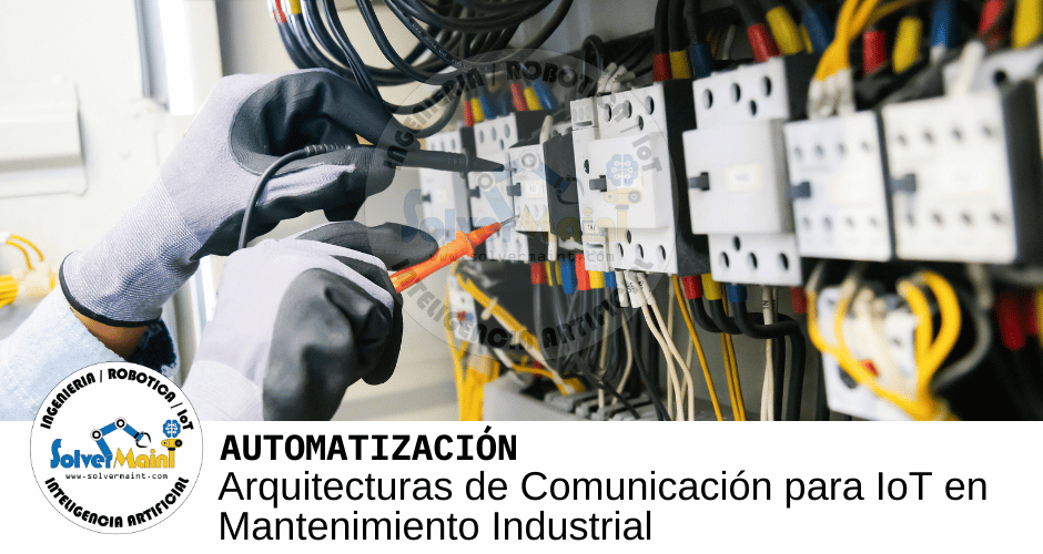 Arquitecturas de Comunicación para IoT en Mantenimiento Industrial